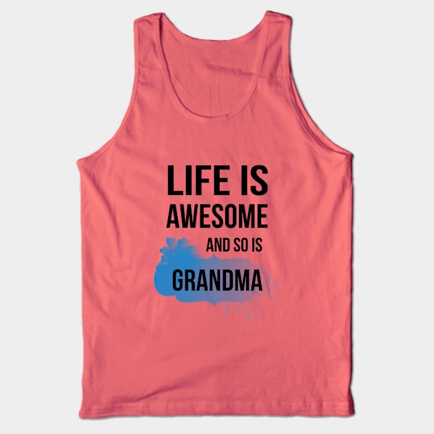 Life Is Awesome And So Is Grandma Tank Top by teegear